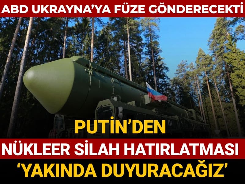 ABD Ukrayna’ya füze yollayacaktı… Putin’den ‘nükleer silah’ hatırlatması: ‘Yakında duyuracağız’