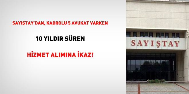 Sayıştay’dan, Kadrolu 5 Avukat Varken 10 Yıldır Süren Hizmet Alımına İkaz!