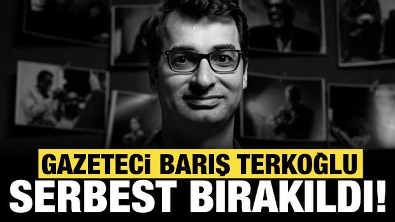 Son Dakika: Gazeteci Barış Terkoğlu serbest bırakıldı
