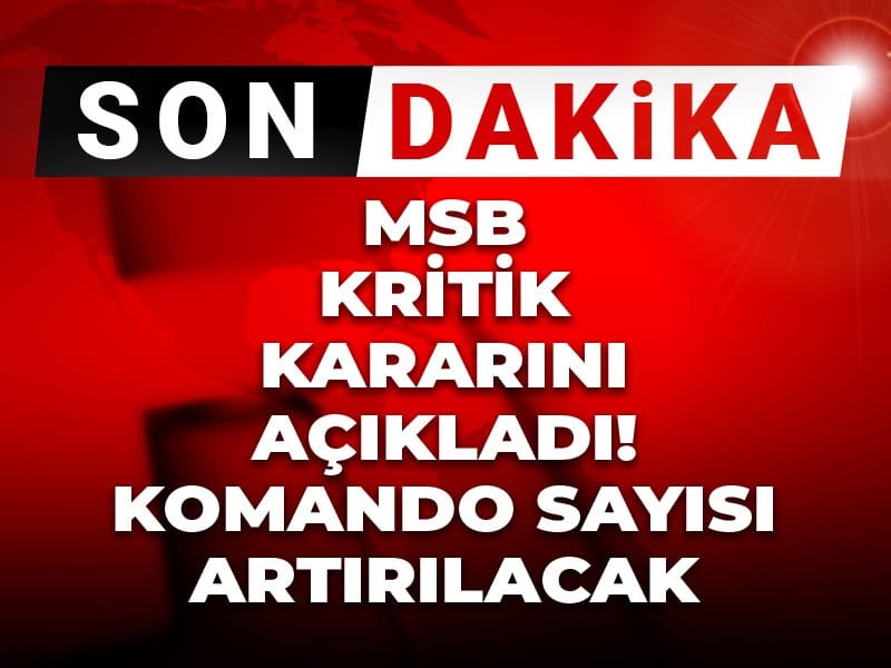 MSB’den Kritik Açıklama: Komando Tugay Sayısı Artırılacak!